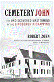 Cemetery John The Undiscovered Mastermind Behind the Lindbergh Kidnapping 2012 9781590208564 Front Cover