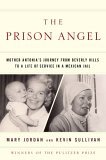 Prison Angel Mother Antonia's Journey from Beverly Hills to a Life of Service in a Mexican Jail 2005 9781594200564 Front Cover