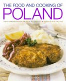 Food and Cooking of Poland Traditions, Ingredients, Tastes and Techniques in over 60 Classic Recipes 2008 9781903141564 Front Cover