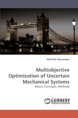 Multiobjective Optimization of Uncertain Mechanical Systems 2009 9783838317564 Front Cover