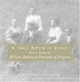Small Nation of People W. E. B. du Bois and African American Portraits of Progress  9780060817565 Front Cover