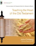Teaching the Heart of the Old Testament Communicating Life-Changing Truths from Genesis to Malachi 2010 9780310329565 Front Cover