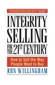 Integrity Selling for the 21st Century How to Sell the Way People Want to Buy cover art