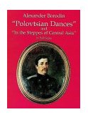 Polovtsian Dances and in the Steppes of Central Asia in Full Score 1997 9780486295565 Front Cover