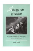Strange Fits of Passion Epistemologies of Emotion, Hume to Austen 1999 9780804736565 Front Cover