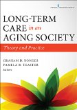 Long-Term Care in an Aging Society Theory and Practice  9780826194565 Front Cover