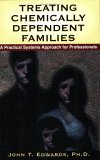 Treating Chemically Dependent Families A Practical Systems Approach for Professionals