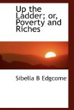Up the Ladder; or, Poverty and Riches 2009 9781110009565 Front Cover