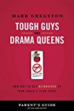 Tough Guys and Drama Queens Parent's Guide How Not to Get Blindsided by Your Child's Teen Years 2012 9781401677565 Front Cover
