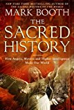Sacred History How Angels, Mystics and Higher Intelligence Made Our World 2014 9781451698565 Front Cover