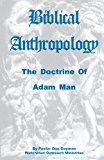 Biblical Anthropology The Doctrine of Adam Man 2002 9781470044565 Front Cover
