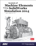 Analysis of Machine Elements Using SolidWorks Simulation 2014: Solidworks Simulation Premium 2014 cover art