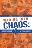 Wading into Chaos Inside the Life of a Paramedic 2012 9781599323565 Front Cover
