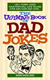 Ultimate Book of Dad Jokes 1,001+ Punny Jokes Your Pops Will Love Telling over and over and Over...  9781612435565 Front Cover