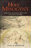 Holy Misogyny Why the Sex and Gender Conflicts in the Early Church Still Matter cover art