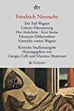 Der Fall Wagner. Götzen- Dämmerung. Der Antichrist. Ecce homo. Dionysos- Dithyramben. Nietzsche contra Wagner. Herausgegeben von G. Colli und M. Montinari.  9783423301565 Front Cover
