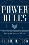 Power Rules How Common Sense Can Rescue American Foreign Policy 2010 9780061714566 Front Cover