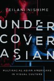 Undercover Asian: Multiracial Asian Americans in Visual Culture  9780252079566 Front Cover