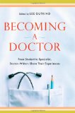Becoming a Doctor From Student to Specialist Doctor-Writers Share Their Experience 2010 9780393071566 Front Cover