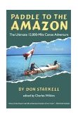Paddle to the Amazon The Ultimate 12,000-Mile Canoe Adventure 1994 9780771082566 Front Cover