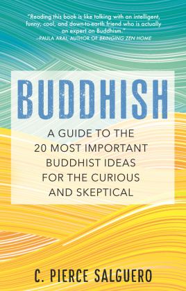 Buddhish A Guide to the 20 Most Important Buddhist Ideas for the Curious and Skeptical  9780807064566 Front Cover