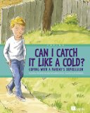 Can I Catch It Like a Cold? Coping with a Parent's Depression 2009 9780887769566 Front Cover