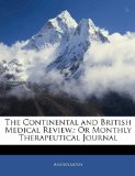 Continental and British Medical Review Or Monthly Therapeutical Journal 2010 9781145512566 Front Cover