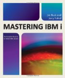 Mastering IBM I The Complete Resource for Today&#39;s IBM I System