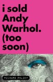 I Sold Andy, Warhol (Too Soon) 2011 9781590514566 Front Cover