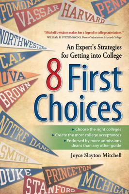 8 First Choices An Expert's Strategies for Getting into College 2009 9781932662566 Front Cover