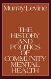 History and Politics of Community Mental Health 1981 9780195029567 Front Cover