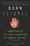 Born Digital Understanding the First Generation of Digital Natives  9780465018567 Front Cover