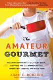 Amateur Gourmet How to Shop, Chop, and Table Hop Like a Pro (Almost) 2008 9780553384567 Front Cover