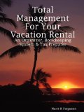 Total Management for Your Vacation Rental - an Organizer, Bookkeeping System and Tax Preparer 2009 9780578006567 Front Cover