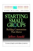 Starting Small Groups Building Communities That Matter 1997 9780687018567 Front Cover