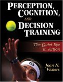 Perception, Cognition, and Decision Training The Quiet Eye in Action