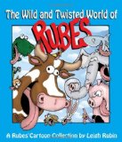Wild and Twisted World of Rubes A Rubes Cartoon Collection 2010 9780740791567 Front Cover