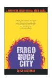 Fargo Rock City A Heavy Metal Odyssey in Rural North Dakota 2002 9780743406567 Front Cover