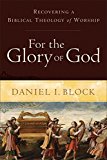 For the Glory of God Recovering a Biblical Theology of Worship  9780801098567 Front Cover