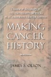 Making Cancer History Disease and Discovery at the University of Texas M. D. Anderson Cancer Center cover art