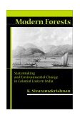 Modern Forests Statemaking and Environmental Change in Colonial Eastern India  9780804745567 Front Cover