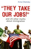 "They Take Our Jobs!" And 20 Other Myths about Immigration cover art