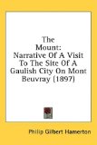 Mount Narrative of A Visit to the Site of A Gaulish City on Mont Beuvray (1897) 2008 9781436633567 Front Cover