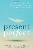 Present Perfect A Mindfulness Approach to Letting Go of Perfectionism and the Need for Control 2010 9781572247567 Front Cover