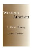 Western Atheism A Short History 1999 9781573927567 Front Cover