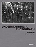 John Berger: Understanding a Photograph 2013 9781597112567 Front Cover