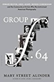 Group F. 64 Edward Weston, Ansel Adams, Imogen Cunningham, and the Community of Artists Who Revolutionized American Photography  9781620405567 Front Cover