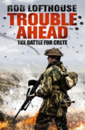 Trouble Ahead The Battle for Crete 2018 9781784293567 Front Cover