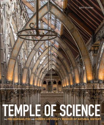 Temple of Science The Pre-Raphaelites and Oxford University Museum of Natural History 2020 9781851245567 Front Cover