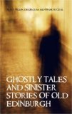 Ghostly Tales and Sinister Stories of Old Edinburgh  9781851584567 Front Cover